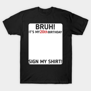 Bruh It's My 20th Birthday Sign My Shirt 20 Years Old Party T-Shirt